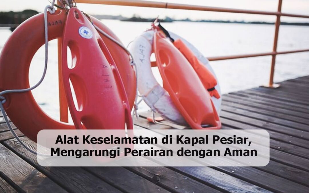 Alat Keselamatan di Kapal Pesiar, Mengarungi Perairan dengan Aman