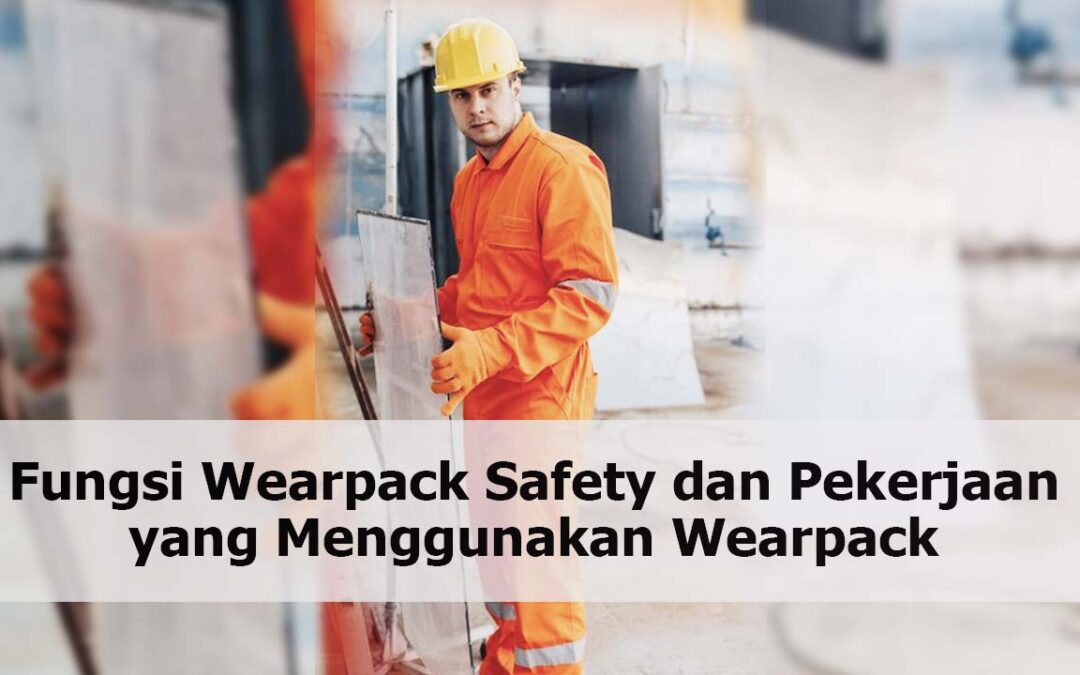 Fungsi Wearpack Safety dan Pekerjaan yang Menggunakannya