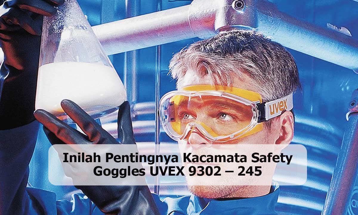Inilah-Pentingnya-Kacamata-Safety-Goggles-UVEX-9302-–-245 Inilah Pentingnya Kacamata Safety Goggles UVEX 9302 – 245