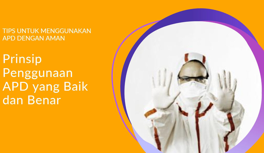Prinsip Penggunaan APD yang Baik dan Benar