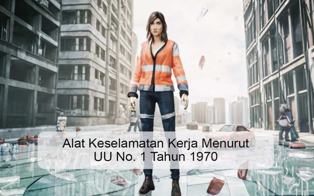 Mengenal Jenis-Jenis Alat Keselamatan Kerja Menurut UU No. 1 Tahun 1970