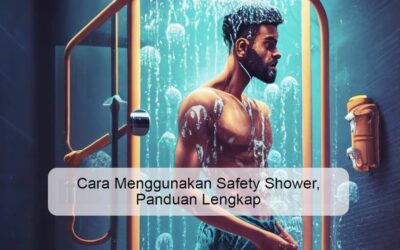 Cara Menggunakan Eyewash & Safety Shower, Panduan Lengkap