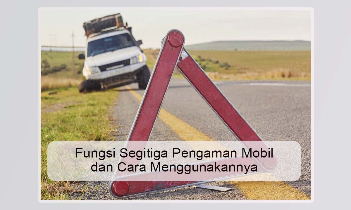 Fungsi-Segitiga-Pengaman-Mobil-dan-Cara-Menggunakannya Fungsi Segitiga Pengaman Mobil