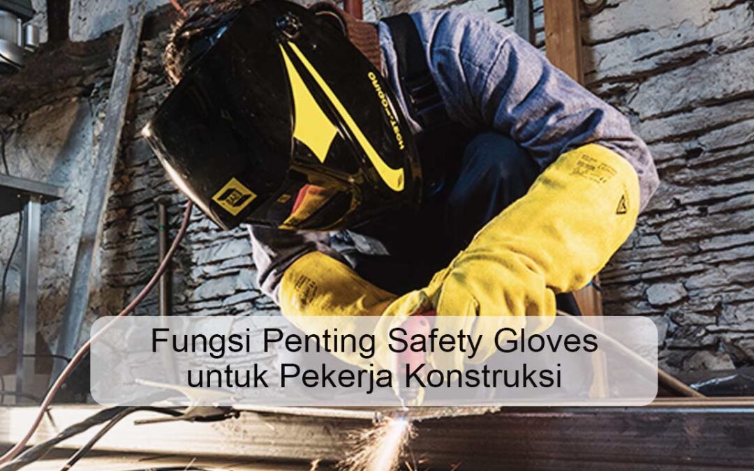 Fungsi Penting Safety Gloves untuk Pekerja Konstruksi