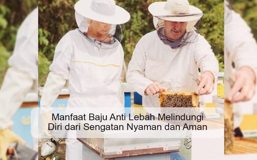 Manfaat Baju Anti Lebah Melindungi Diri dari Sengatan Nyaman dan Aman