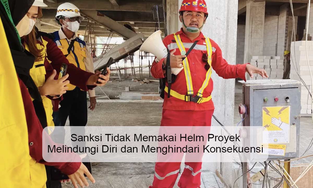 Sanksi Tidak Memakai Helm Proyek