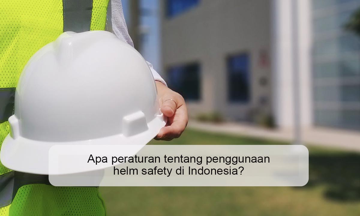 Apa-peraturan-tentang-penggunaan-helm-safety-di-Indonesia Apa peraturan tentang penggunaan helm safety di Indonesia
