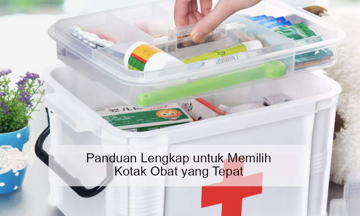 Panduan-Lengkap-untuk-Memilih-Kotak-Obat-yang-Tepat Kotak Obat yang Tepat