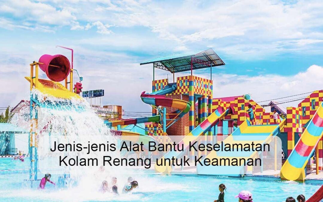 Jenis-jenis Alat Bantu Keselamatan Kolam Renang untuk Keamanan