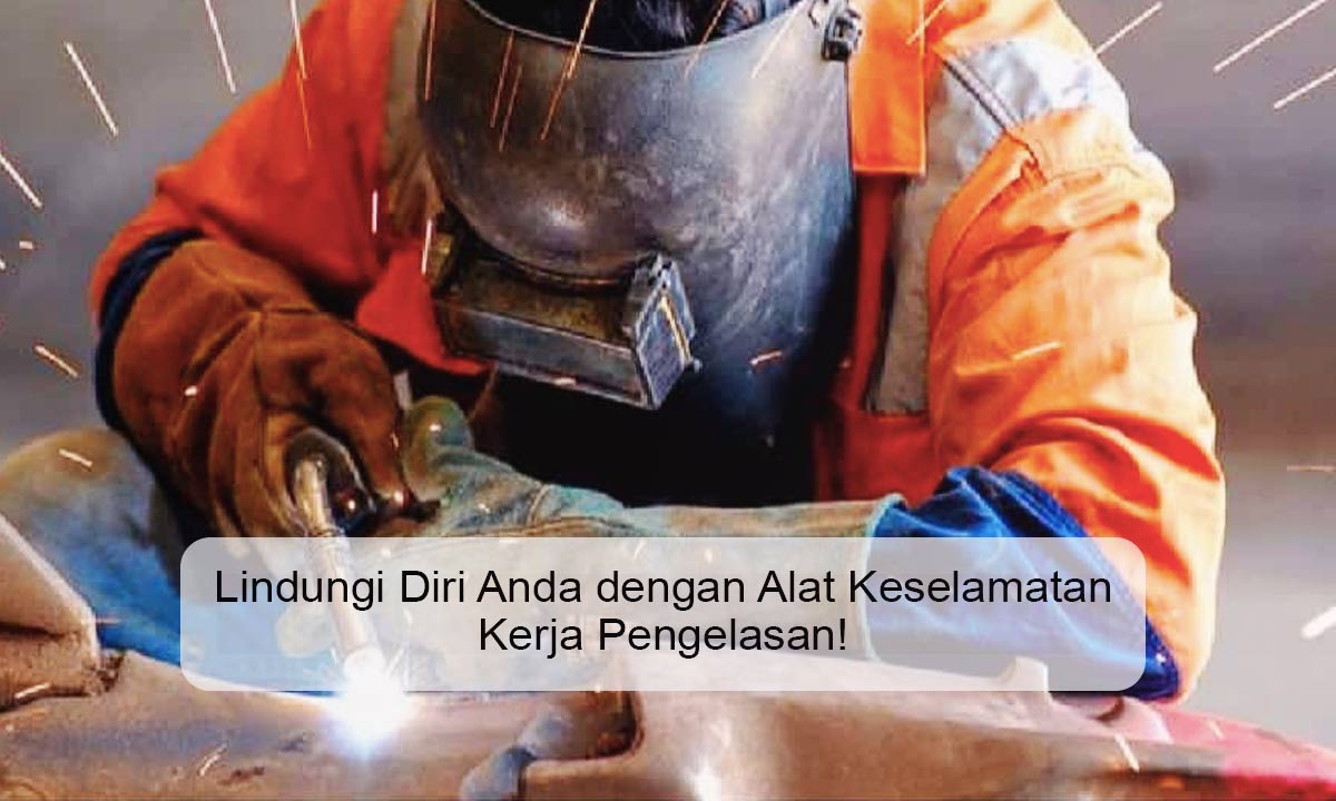 Alat Keselamatan Kerja Pengelasan