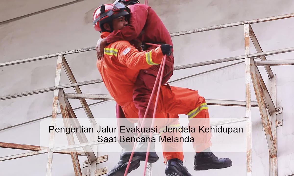 Pengertian-Jalur-Evakuasi,-Jendela-Kehidupan-Saat-Bencana-Melanda Pengertian Jalur Evakuasi