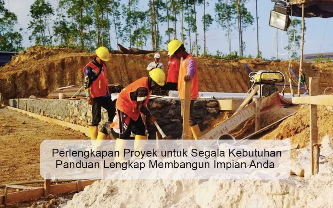 Perlengkapan Proyek untuk Segala Kebutuhan