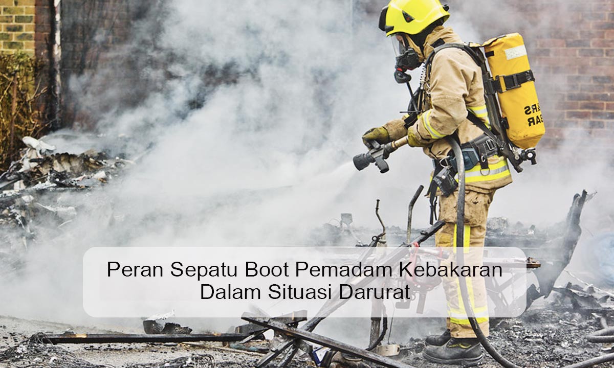 Peran-Sepatu-Boot-Pemadam-Kebakaran-Dalam-Situasi-Darurat Peran Sepatu Boot Pemadam Kebakaran