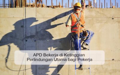 APD Bekerja di Ketinggian Perlindungan Utama bagi Pekerja