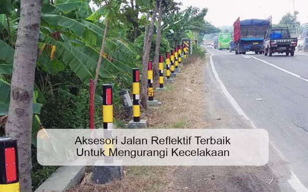 Aksesori Jalan Reflektif Terbaik untuk Mengurangi Kecelakaan