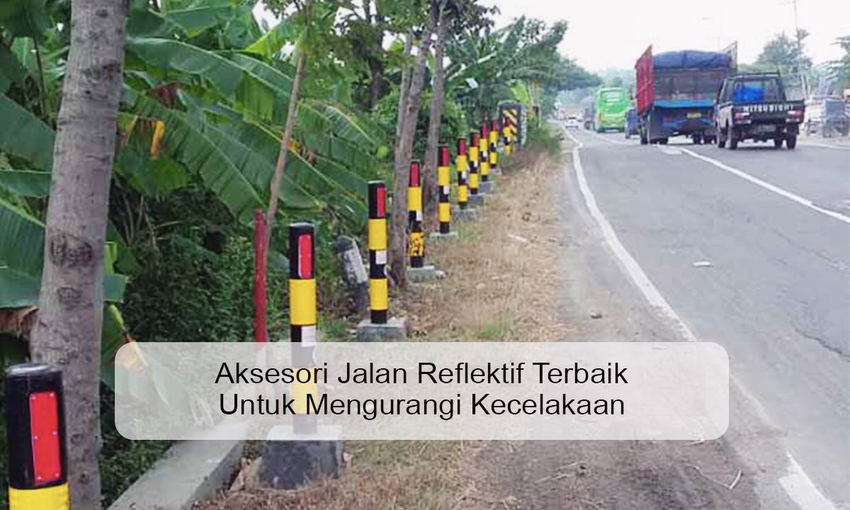 Aksesori Jalan Reflektif Terbaik Untuk Mengurangi Kecelakaan Aksesori Jalan Reflektif Terbaik