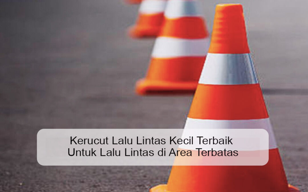 Kerucut Lalu Lintas Kecil Terbaik Untuk Lalu Lintas di Area Terbatas