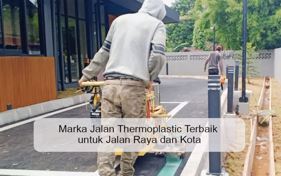 Marka Jalan Thermoplastic Terbaik untuk Jalan Raya dan Kota