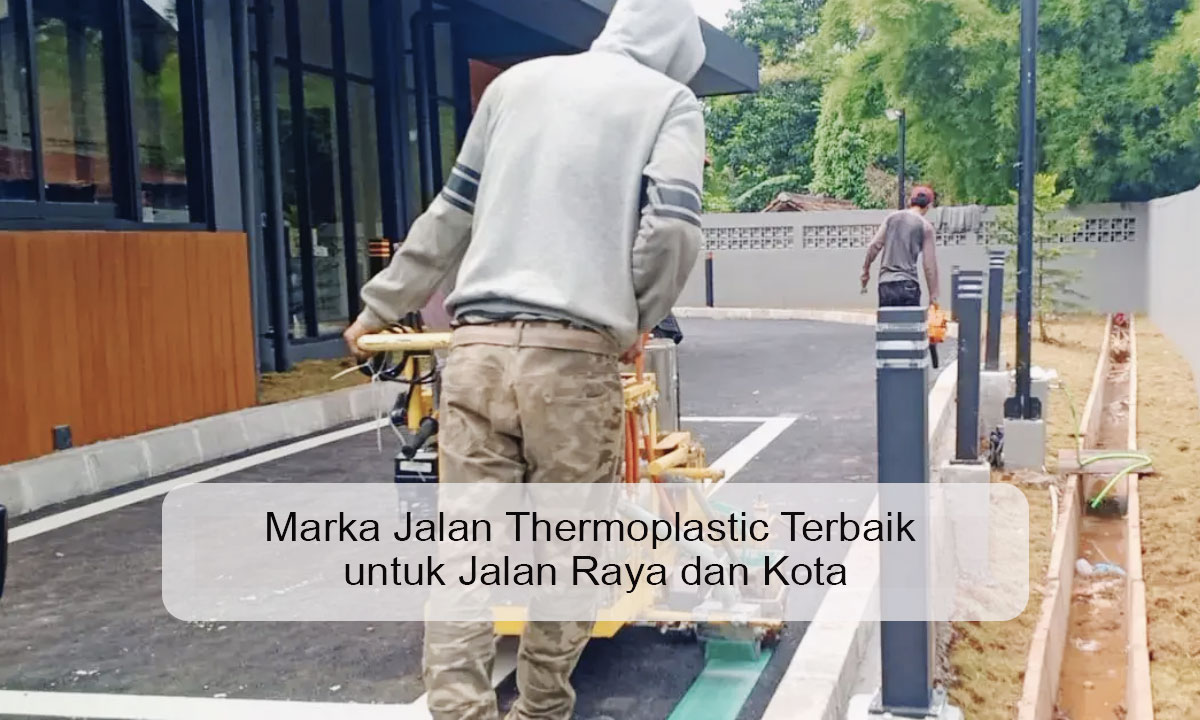Marka Jalan Thermoplastic Terbaik untuk Jalan Raya dan Kota Marka Jalan Thermoplastic Terbaik