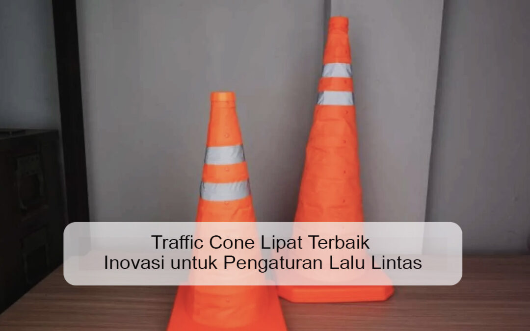 Traffic Cone Lipat Terbaik Inovasi untuk Pengaturan Lalu Lintas