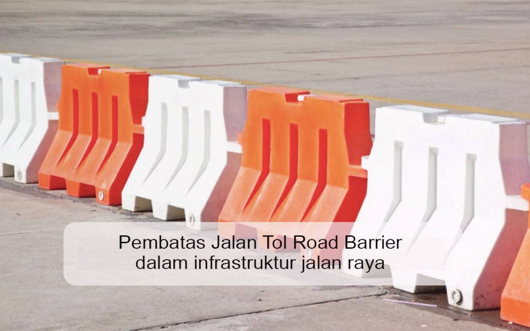 Pembatas Jalan Tol Road Barrier dalam Infrastruktur Jalan Raya