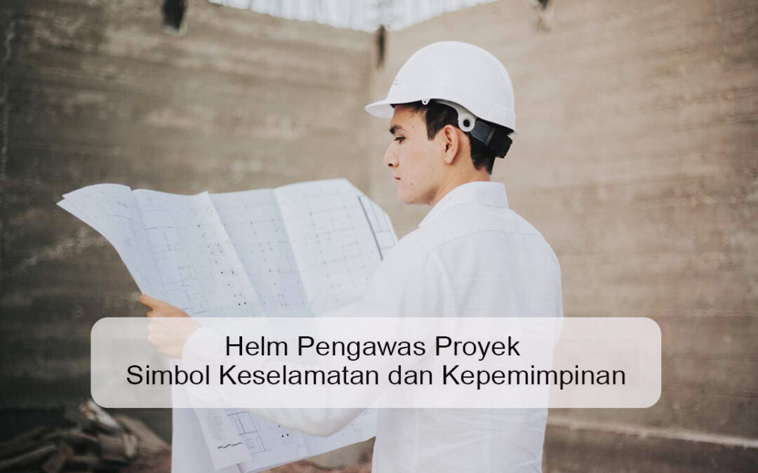 Helm Pengawas Proyek Simbol Keselamatan dan Kepemimpinan