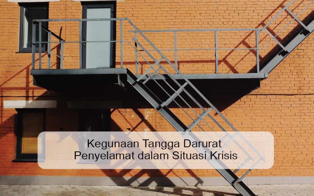 Kegunaan Tangga Darurat Penyelamat dalam Situasi Krisis
