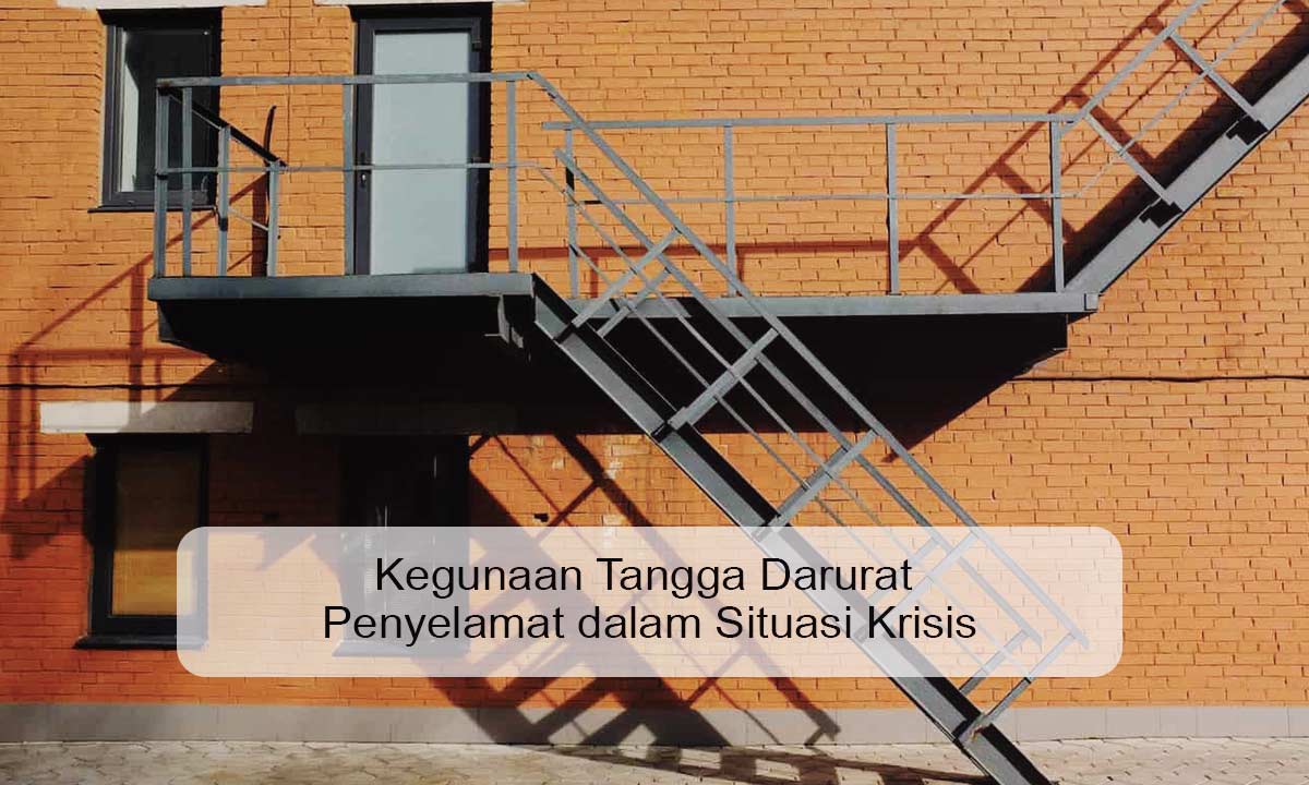 Kegunaan Tangga Darurat Penyelamat dalam Situasi Krisis kegunaan tangga darurat