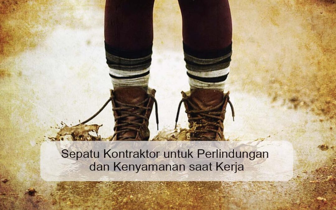 Sepatu Kontraktor untuk Perlindungan dan Kenyamanan saat Kerja