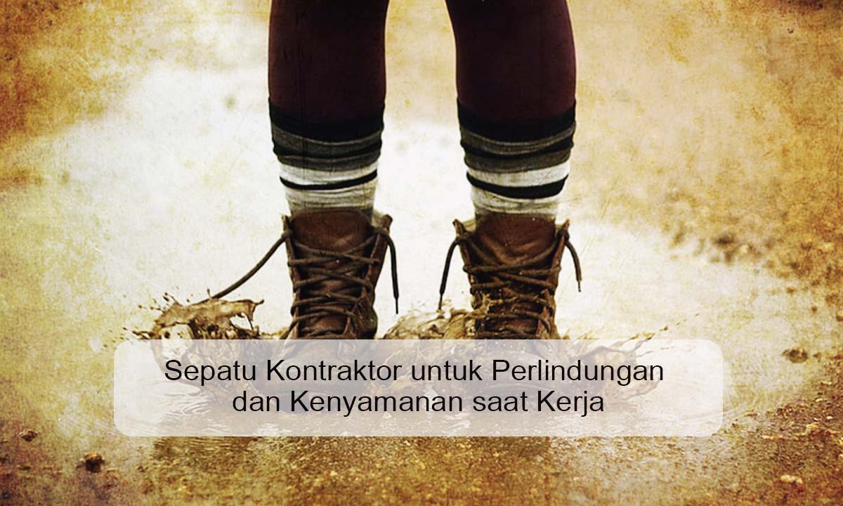 Sepatu Kontraktor untuk Perlindungan dan Kenyamanan saat Kerja sepatu kontraktor