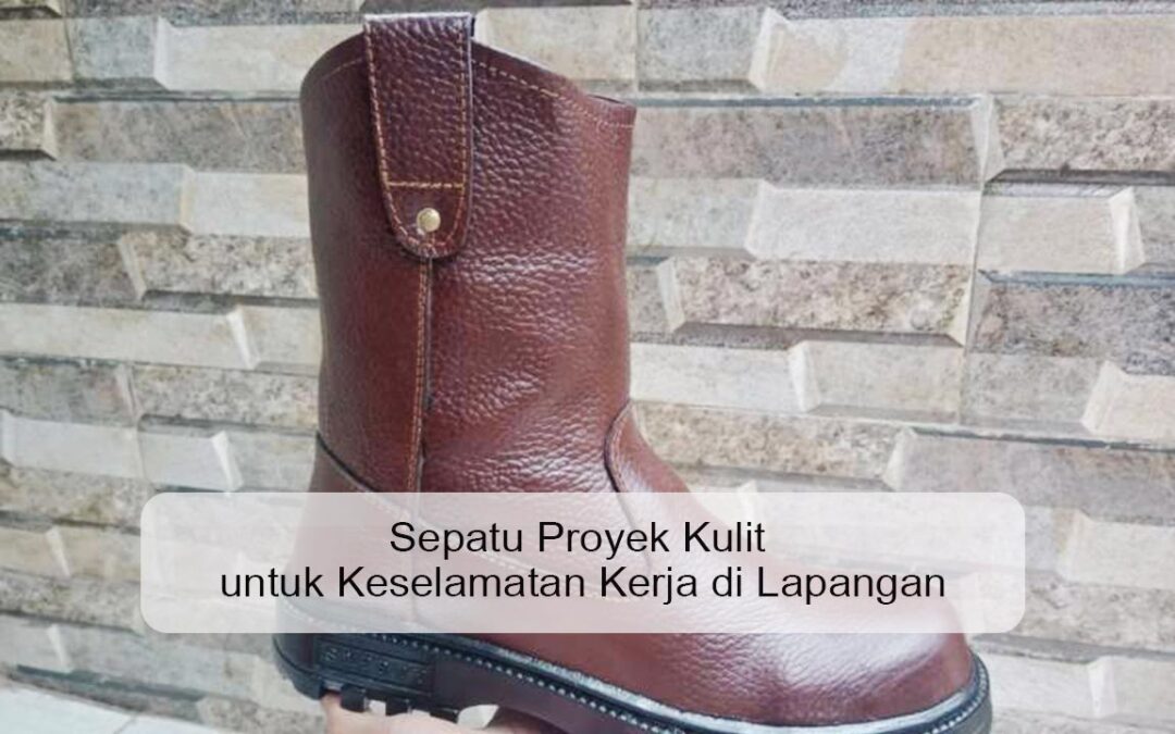 Sepatu Proyek Kulit untuk Keselamatan Kerja di Lapangan