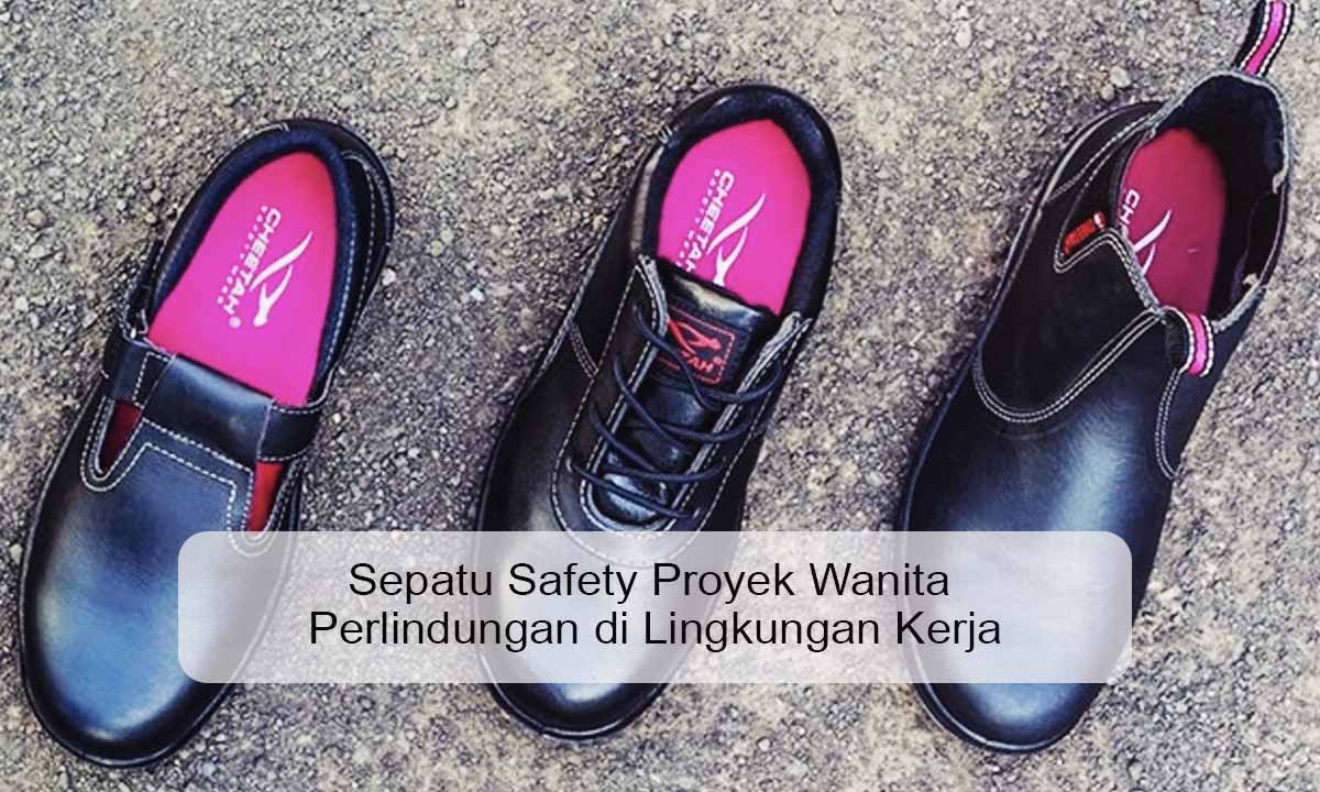 Sepatu Safety Proyek Wanita Perlindungan di Lingkungan Kerja Sepatu Safety Proyek Wanita