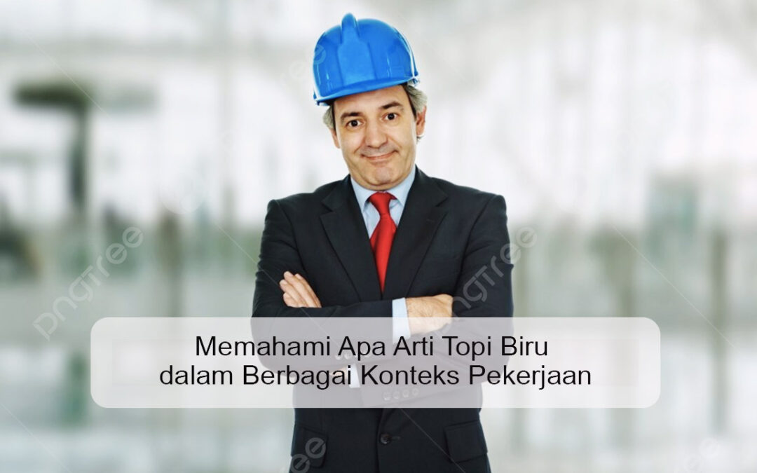 Memahami Apa Arti Topi Biru dalam Berbagai Konteks