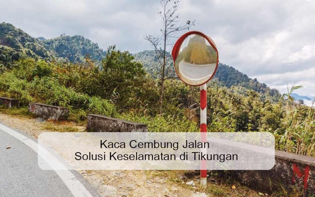 Kaca Cembung Jalan Solusi Keselamatan di Tikungan