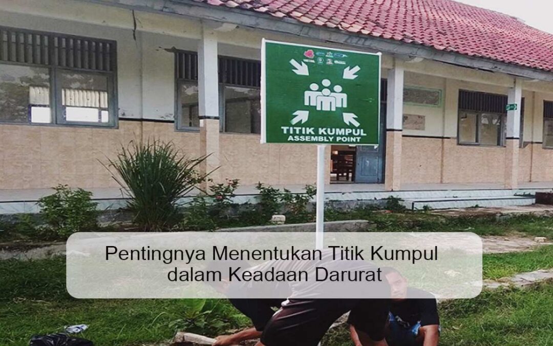 Pentingnya Menentukan Titik Kumpul dalam Keadaan Darurat