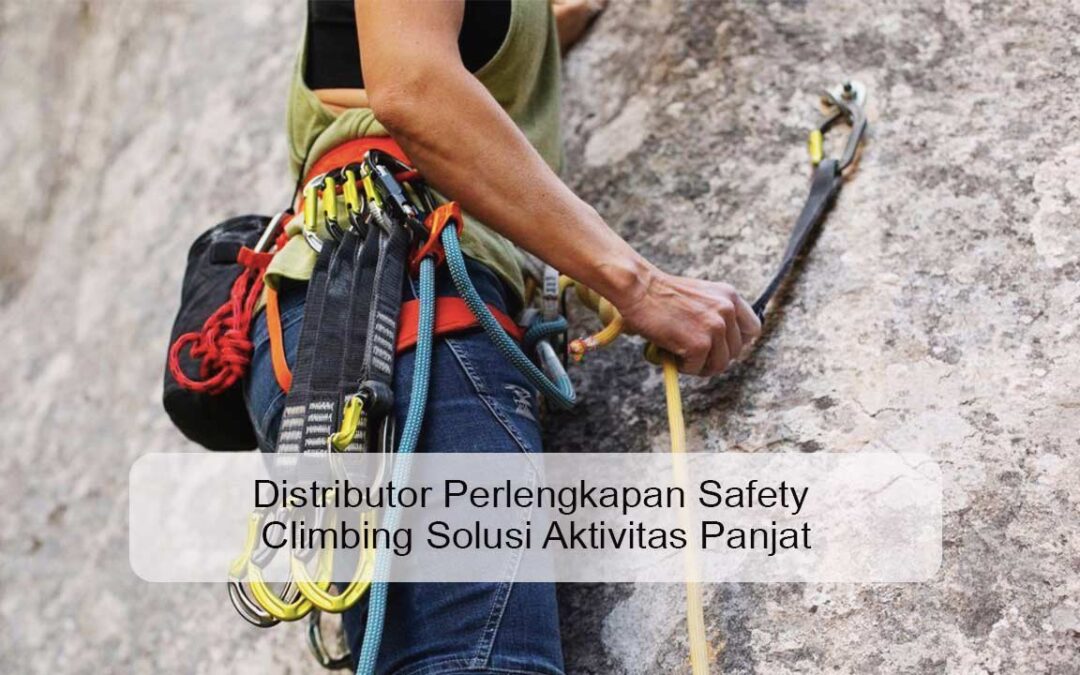 Distributor Perlengkapan Safety Climbing Solusi  Aktivitas Panjat