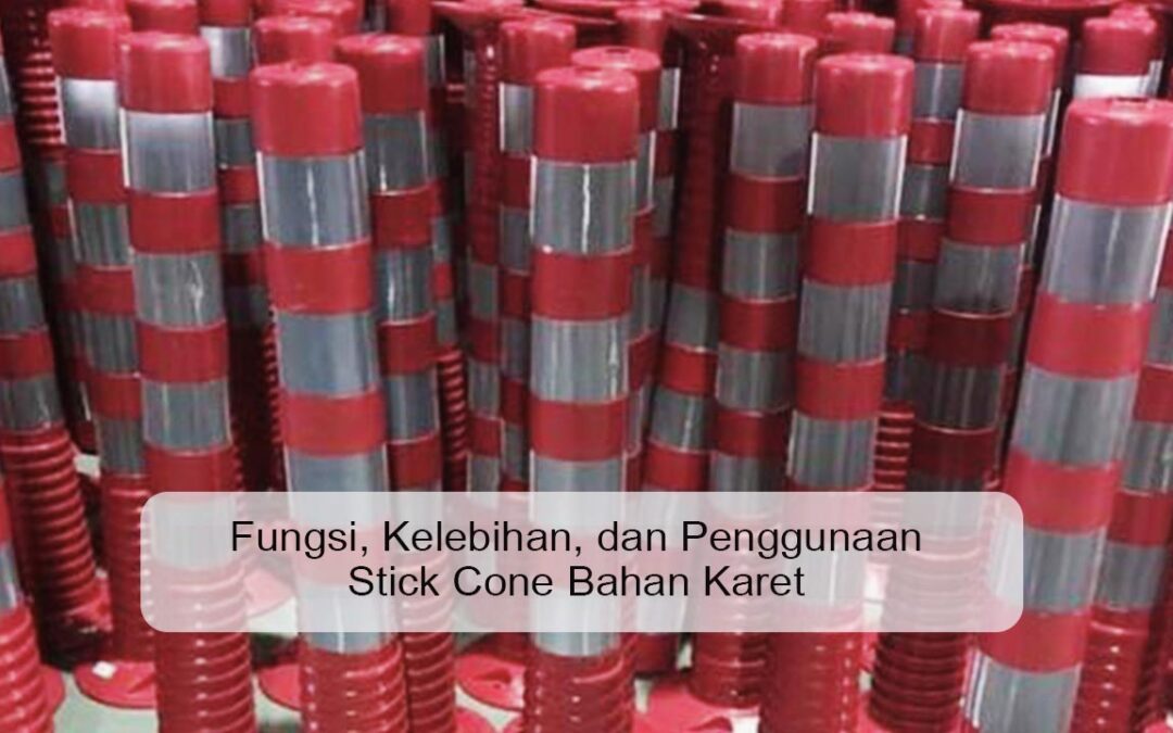 Fungsi, Kelebihan, dan Penggunaan Stick Cone Bahan Karet