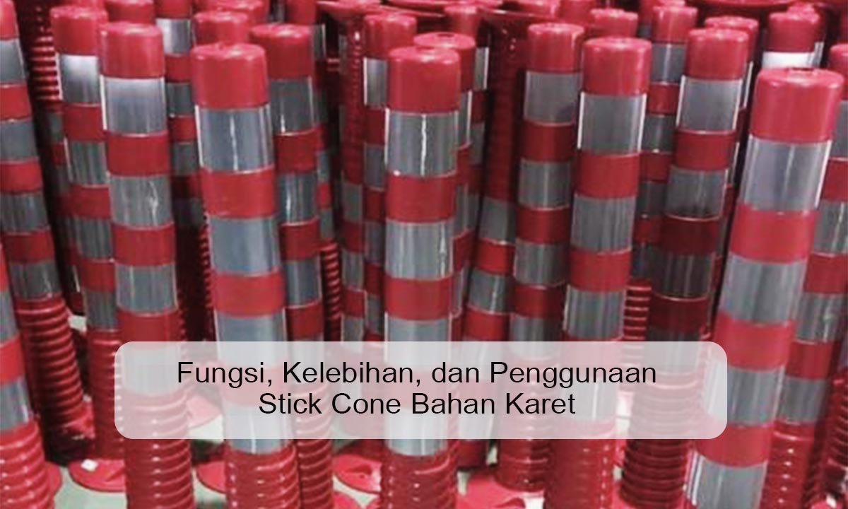 Fungsi, Kelebihan, dan Penggunaan Stick Cone Bahan Karet stick cone bahan karet