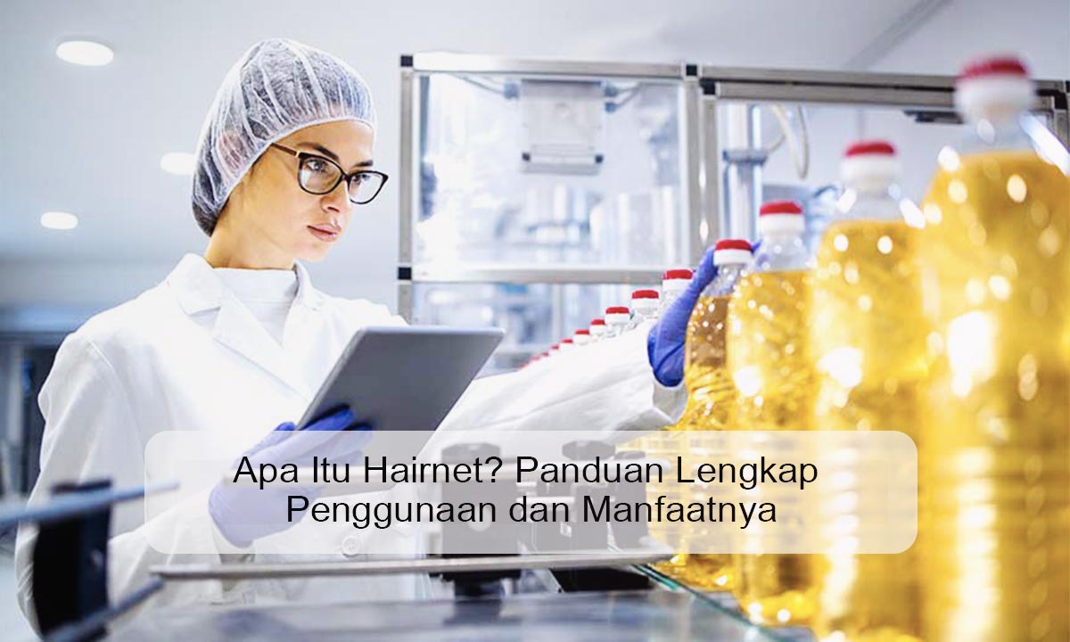 Apa Itu Hairnet? Panduan Lengkap Penggunaan dan Manfaatnya apa itu hairnet
