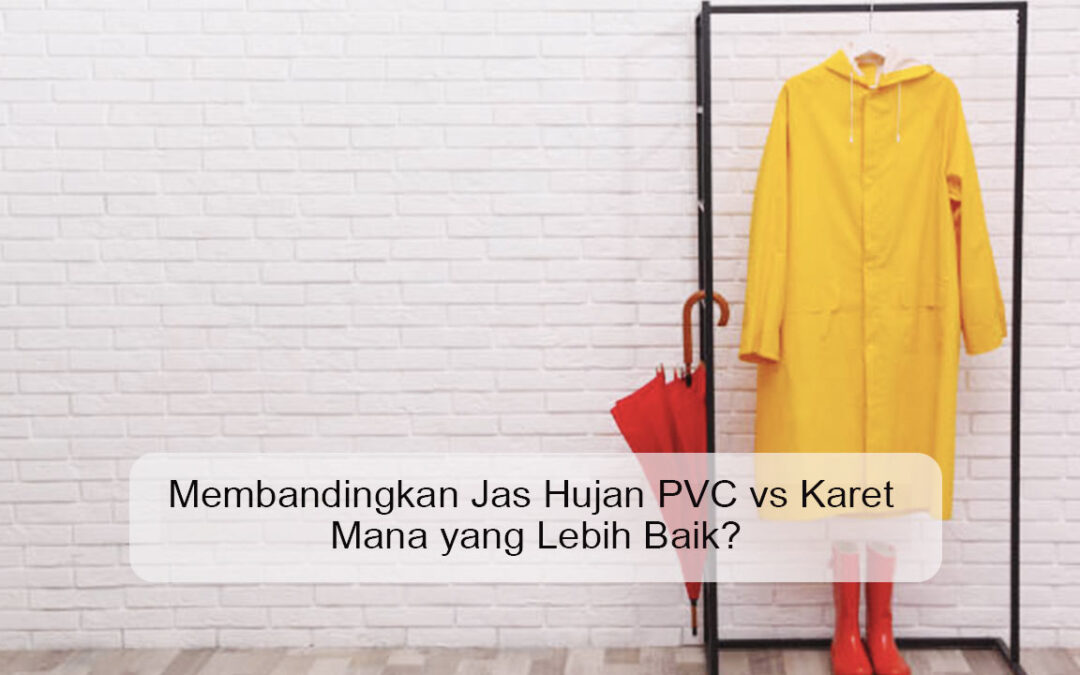Membandingkan Jas Hujan PVC vs Karet Mana yang Lebih Baik?