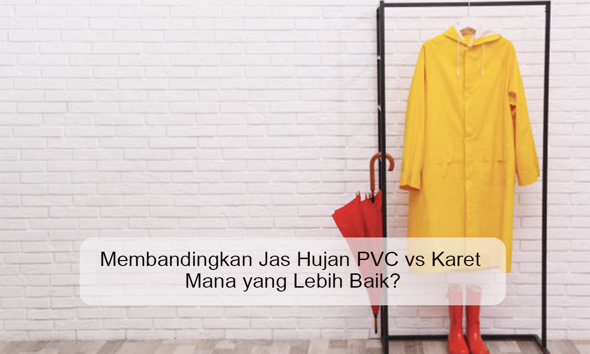 Membandingkan Jas Hujan PVC vs Karet Mana yang Lebih Baik? jas hujan pvc vs karet