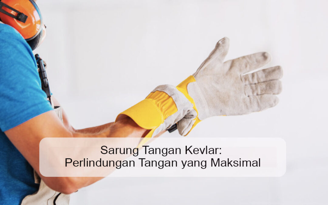 Sarung Tangan Kevlar: Perlindungan Tangan yang Maksimal