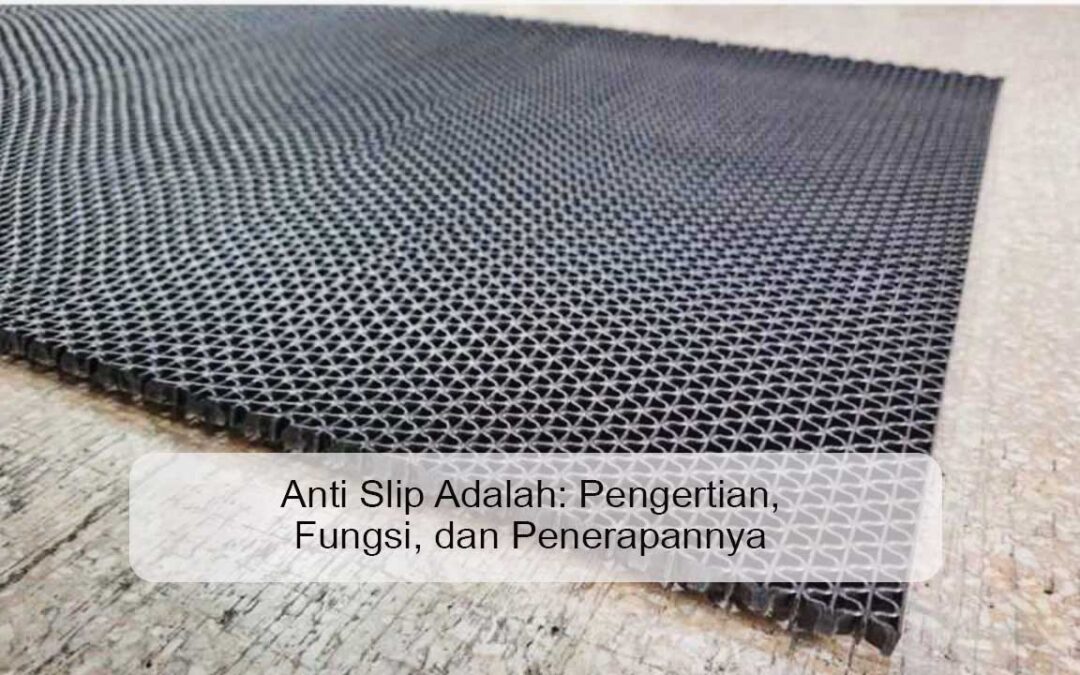 Anti Slip Adalah: Pengertian, Fungsi, dan Penerapannya