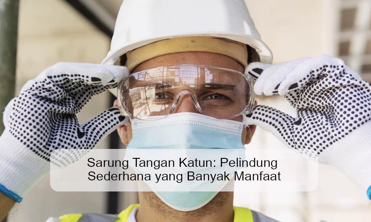 Sarung Tangan Katun: Pelindung Sederhana yang Banyak Manfaat sarung tangan katun
