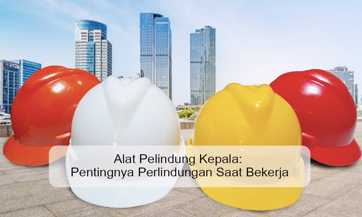 Alat Pelindung Kepala: Pentingnya Perlindungan Saat Bekerja alat pelindung kepala