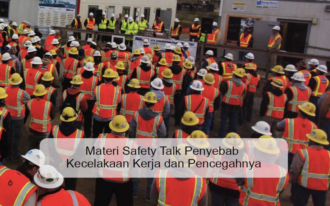 Materi Safety Talk Penyebab Kecelakaan Kerja dan Pencegahnya
