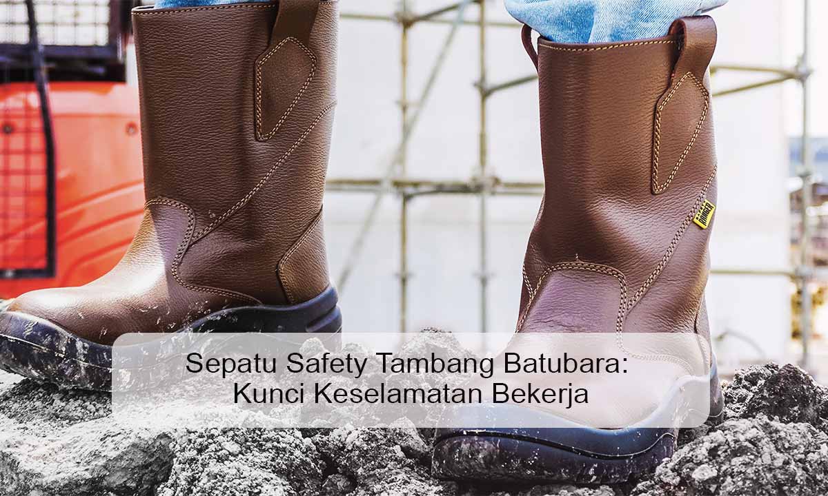 Sepatu Safety Tambang Batubara: Kunci Keselamatan Bekerja sepatu safety tambang batubara