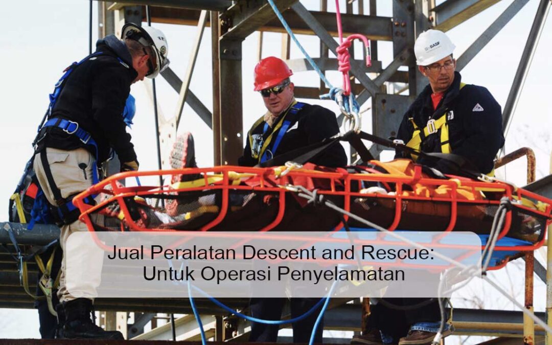 Jual Peralatan Descent and Rescue: Untuk Operasi Penyelamatan
