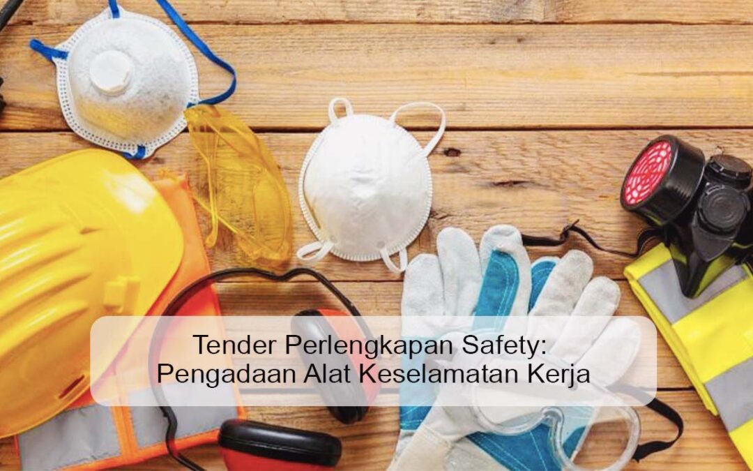 Tender Perlengkapan Safety: Pengadaan Alat Keselamatan Kerja