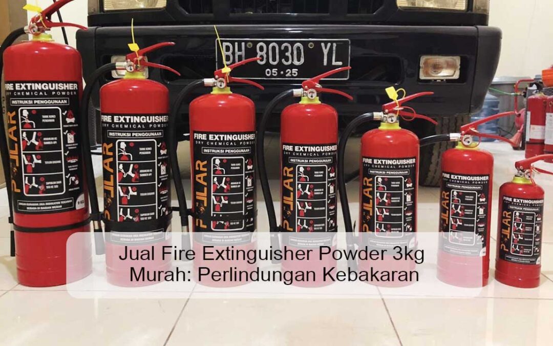 Jual Fire Extinguisher Powder 3kg Murah: Perlindungan Kebakaran